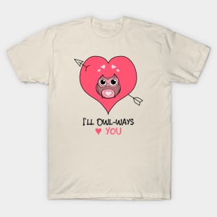 I'll Owlways love you T-Shirt